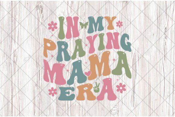 Christian Mom in My Praying Mama Era SVG and T-Shirt Designs