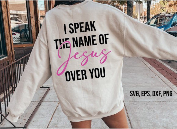 I Speak the Name of Jesus over You SVG T-Shirt Designs