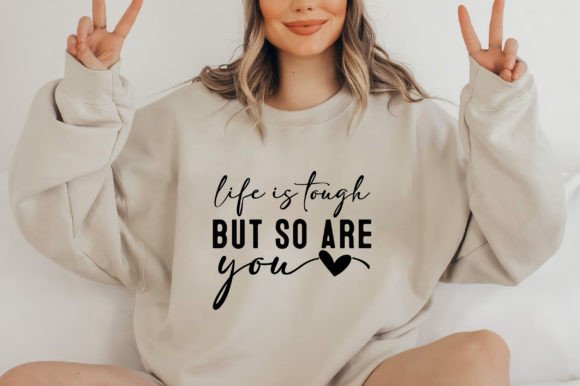 Life is Tough but so Are You SVG, T-Shirt Designs